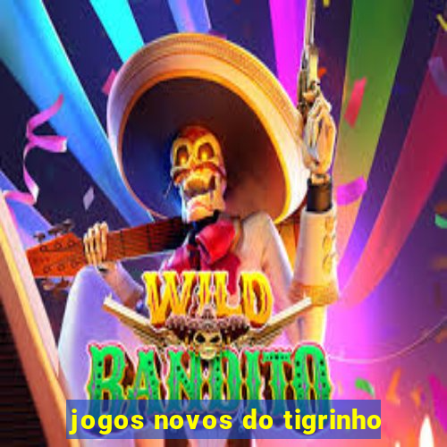 jogos novos do tigrinho